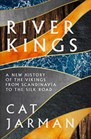 River Kings: A New History of Vikings from Scandinavia to the Silk Road