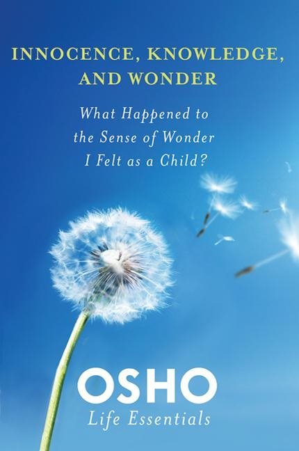 Innocence, Knowledge And Wonder: What Happened To The Sense Of Wonder I Felt As A Child? (Includes D