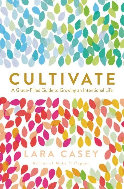 Cultivate - a grace-filled guide to growing an intentional life