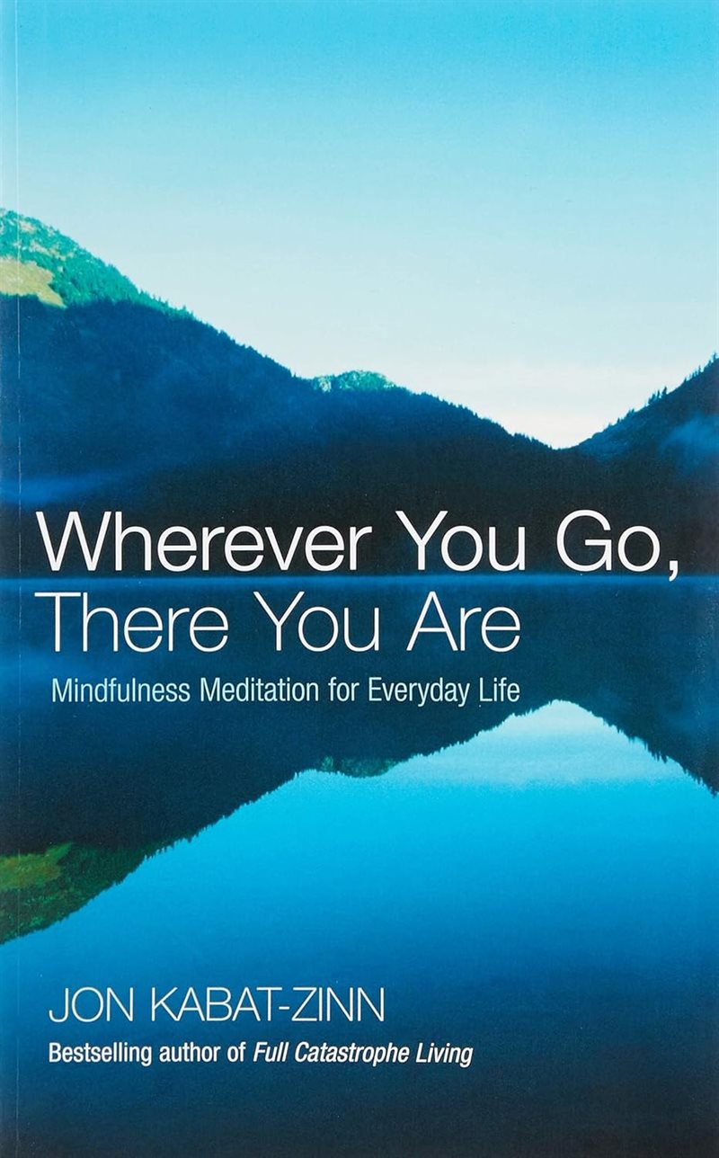 Wherever you go, there you are - mindfulness meditation for everyday life
