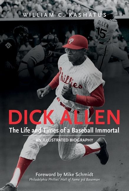 Dick allen -- the life & times of a baseball immortal - an illustrated biog