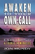 Awaken to your own call - exploring a course in miracles