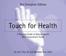 Touch for health - the complete editiona practical guide to natural health