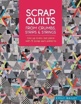 Scrap Quilts from Crumbs, Strips and Strings