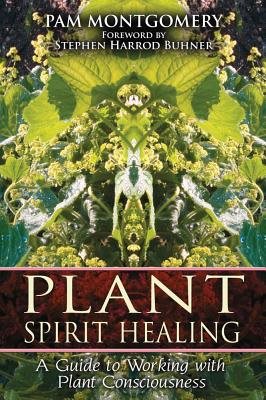 Plant spirit healing - a guide to working with plant consciousness