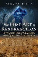 Lost art of resurrection - initiation, secret chambers, and the quest for t