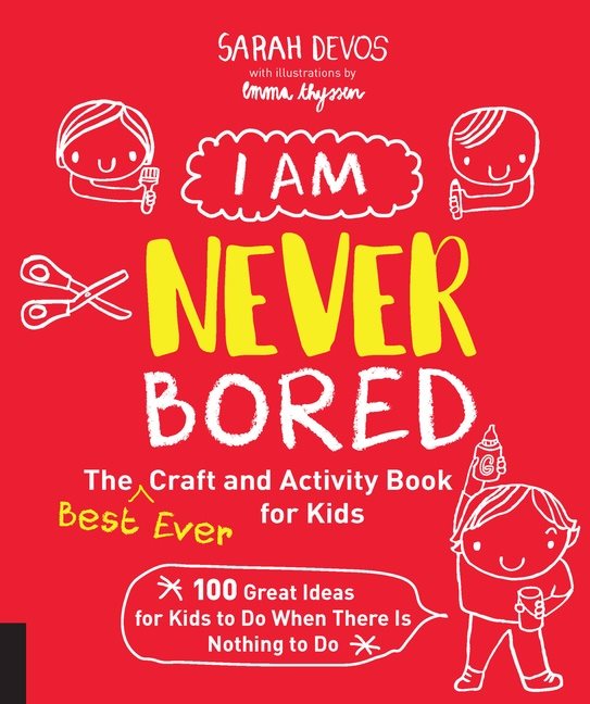 I Am Never Bored: The Best Ever Craft and Activity Book for Kids