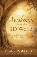 Awakening From The 3d World : How We Enter the Next Life - A Rita Book