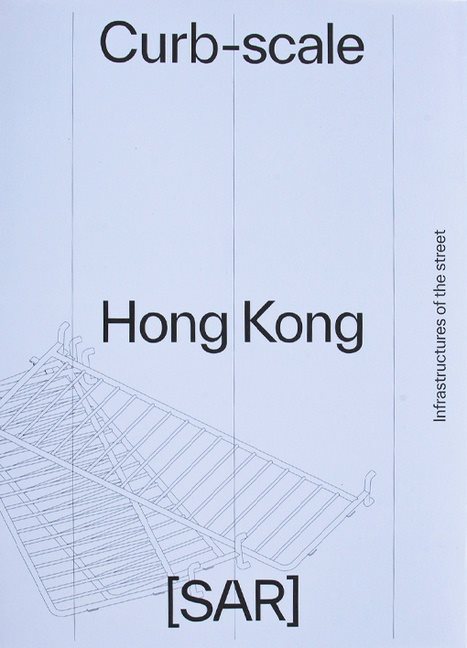 Curb-Scale Hong Kong : Narratives of Infrastructure