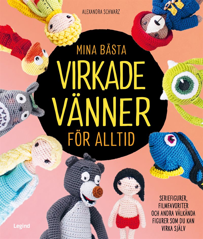 Mina bästa virkade vänner för alltid : seriefigurer, filmfavoriter och andra välkända figurer som du kan virka själv