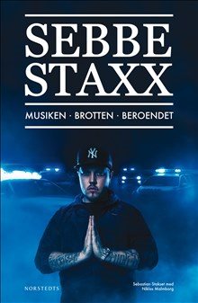 Sebbe Staxx - musiken, brotten, beroendet