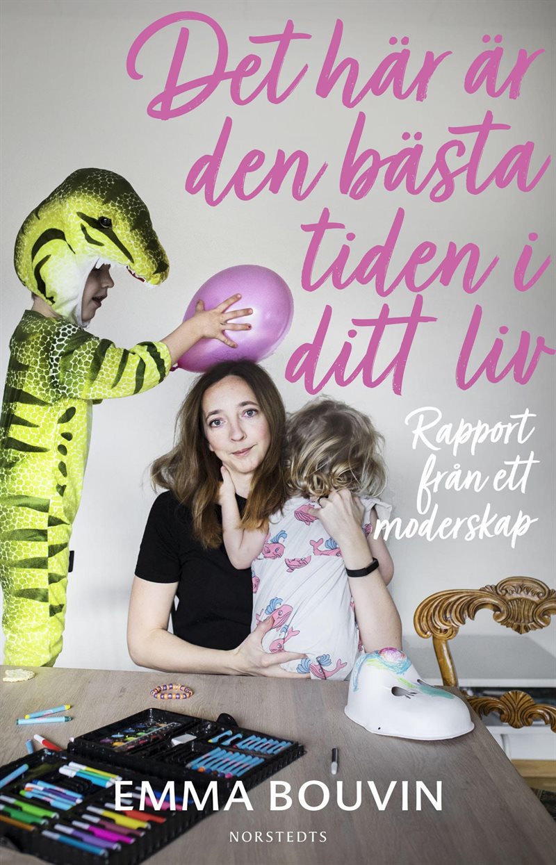 Det här är den bästa tiden i ditt liv - rapport från ett moderskap