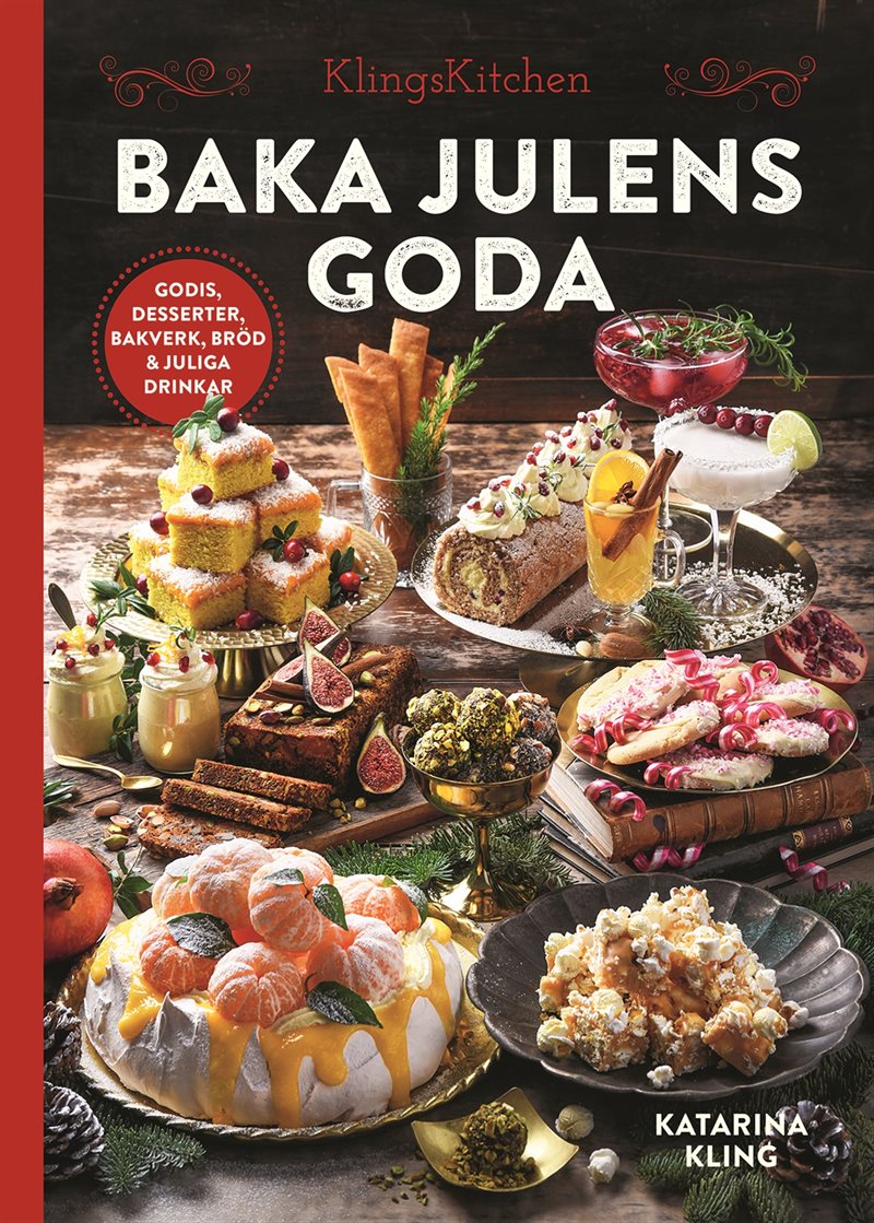 Baka julens goda - godis, desserter, bakverk, bröd & juliga drinkar