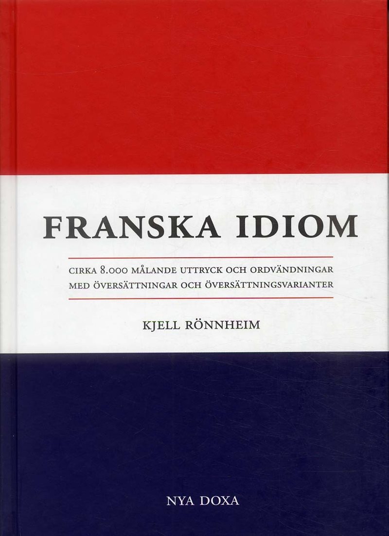 Franska idiom - Cirka 8000 målande uttryck och ordvändningar med översättni