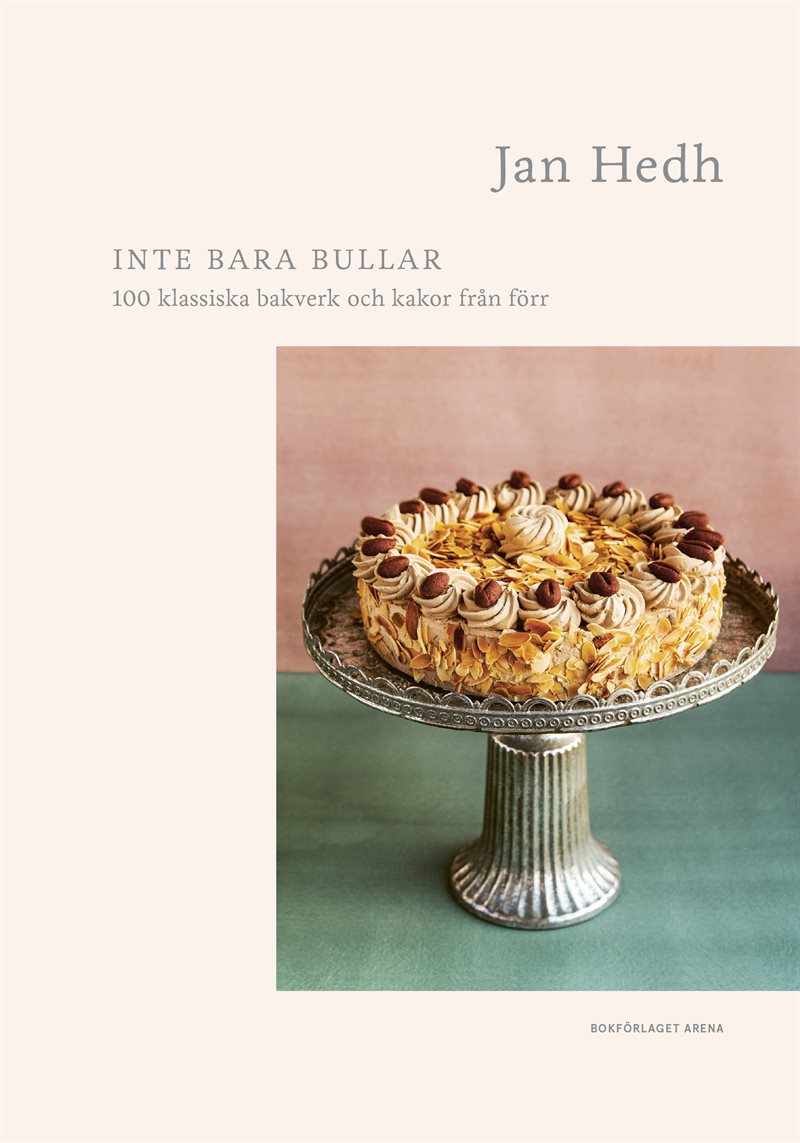 Inte bara bullar : 100 klassiska bakverk och kakor från förr