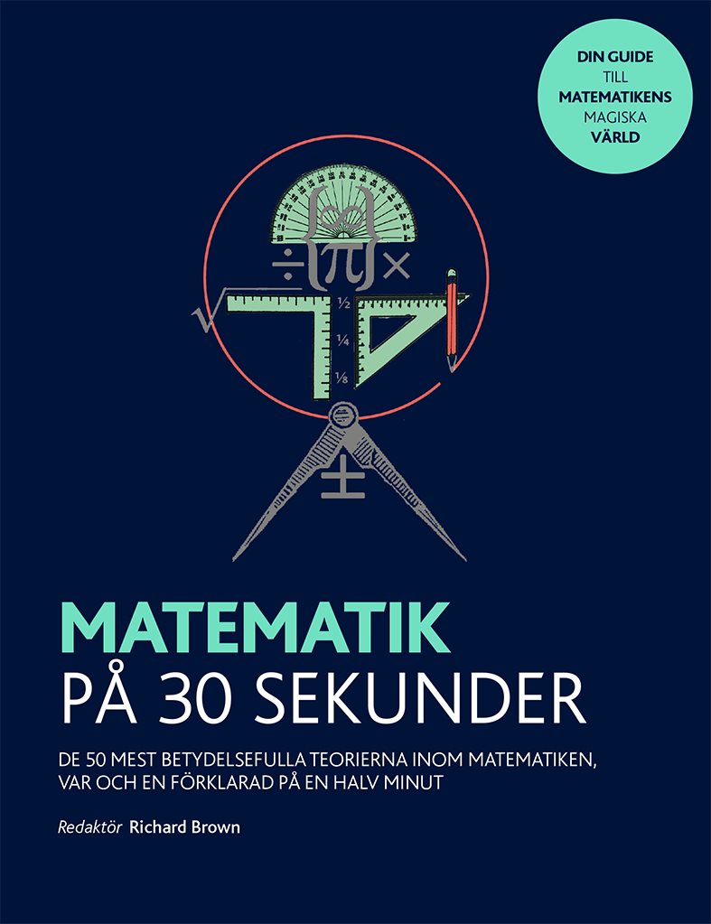 Matematik på 30 sekunder - de 50 mest betydelsefulla teorierna inom matematiken var och en förklarad