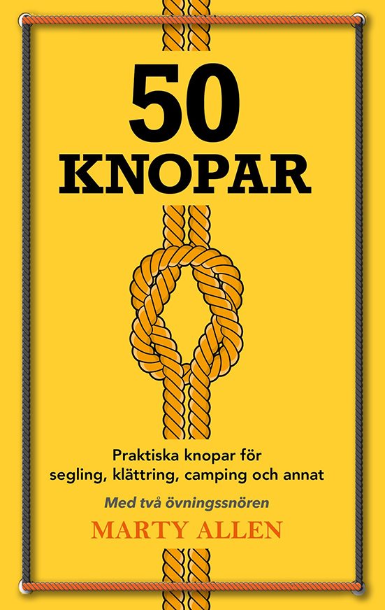 50 Knopar - praktiska knopar för segling, klättring, camping och annat