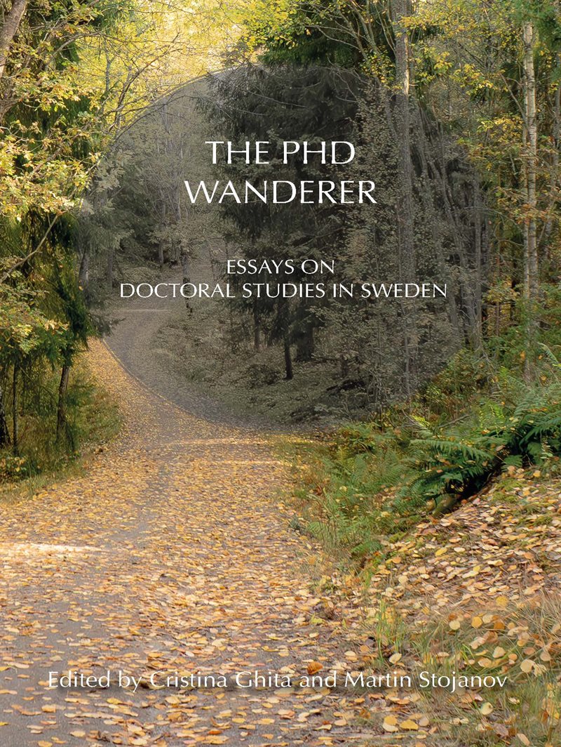 The PhD Wanderer : Essays on Doctoral Studies in Sweden