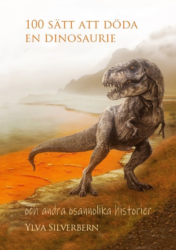 100 sätt att döda en dinosaurie : och andra osannolika historier