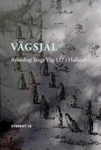 Vägsjäl - Arkeologi längs Väg 117 i Halland