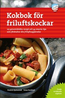 Kokbok för friluftskockar : 125 genomtänkta recept och 54 smarta tips som förändrar din friluftsupplevelse