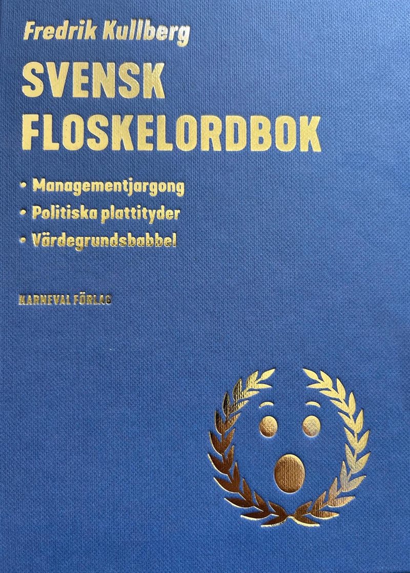 Svensk floskelordbok : managementjargong, politiska plattityder, värdegrundsbabbel