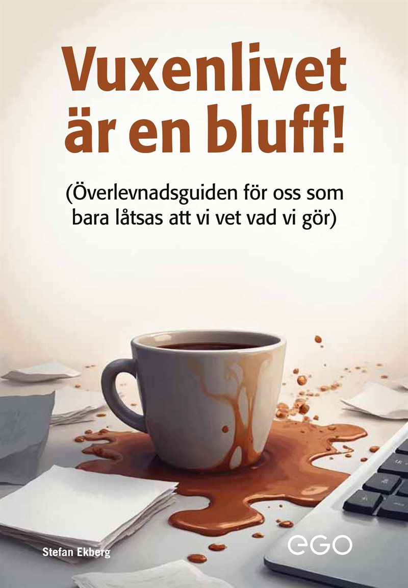 Vuxenlivet är en bluff : överlevnadsguide för oss som bara låtsas att vi vet vad vi gör