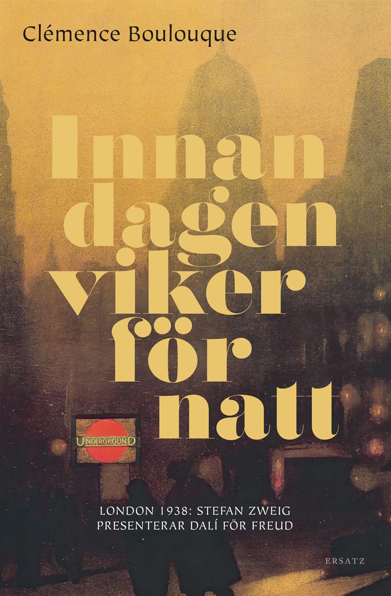 Innan dagen viker för natt : London 1938: Stefan Zweig presenterar Dalí för Freud