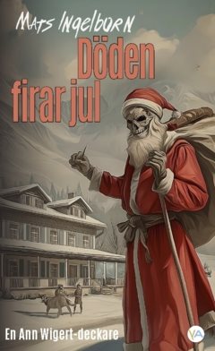 Döden firar jul : en Ann Wigert-deckare