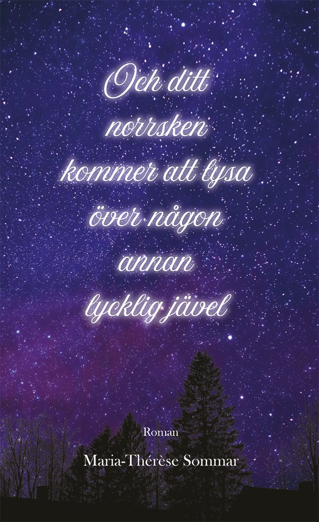 Och ditt norrsken kommer att lysa över någon annan lycklig jävel