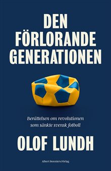 Den förlorande generationen : berättelsen om svensk fotbolls mörkaste stund