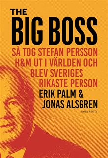 The Big Boss - så tog Stefan Persson H&M ut i världen och blev Sveriges rikaste person