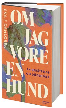 Om jag vore en hund : en berättelse om dödshjälp