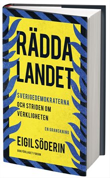 Rädda landet : Sverigedemokraterna och striden om verkligheten - en granskning