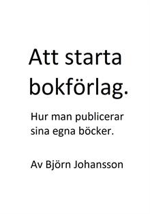Att starta bokförlag : hur man publicerar sina egna böcker (provhäfte)