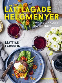 Lättlagade helgmenyer : festliga middagar utan krångel