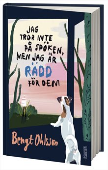 Jag tror inte på spöken, men jag är rädd för dem