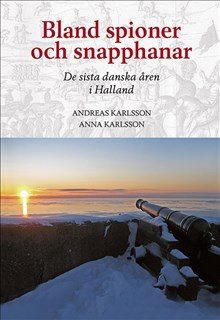 Bland spioner och snapphanar - De sista danska åren i Halland